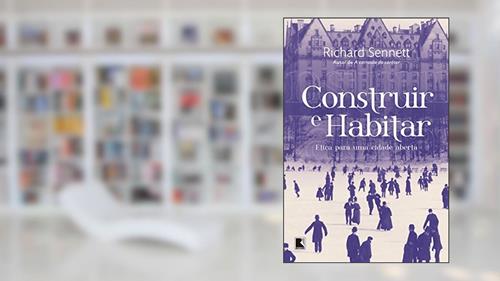 Capa de Construir e habitar: Ética para uma cidade aberta, do autor Richard Sennett