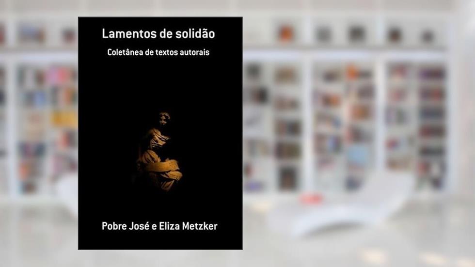 Lamentos de Solidao, do autor Pobre José E Eliza Metzker