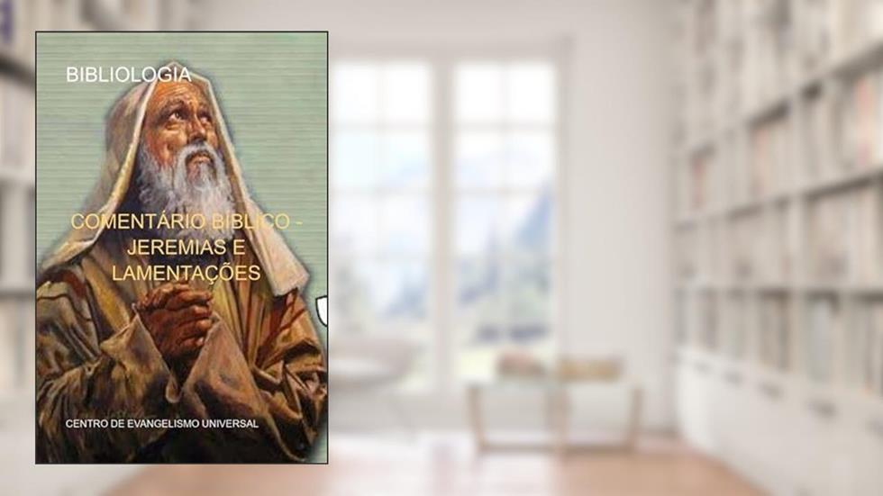 Comentario Biblico - Jeremias e Lamentacoes, do autor Centro De Evangelismo Universal