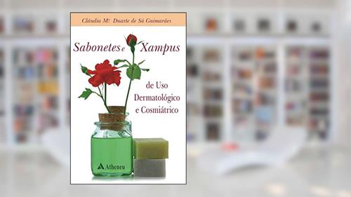 Capa de Sabonetes e Xampus de uso Dermatológico e Cosmiátrico, do autor Claúdia Maria Duarte de Sá Guimarães