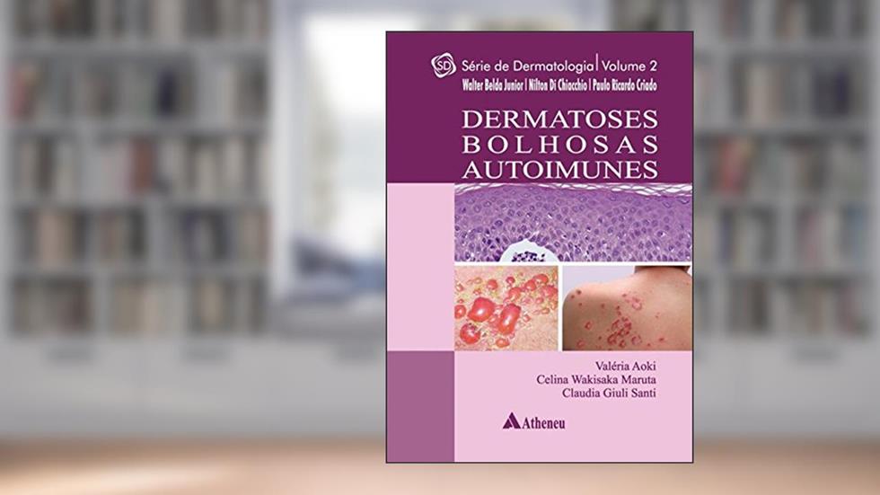 Dermatoses Bolhosas Autoimunes (Volume 2), do autor Valéria Aoki; Celina Wakisaka Maruta; Claudia Giulia Santi
