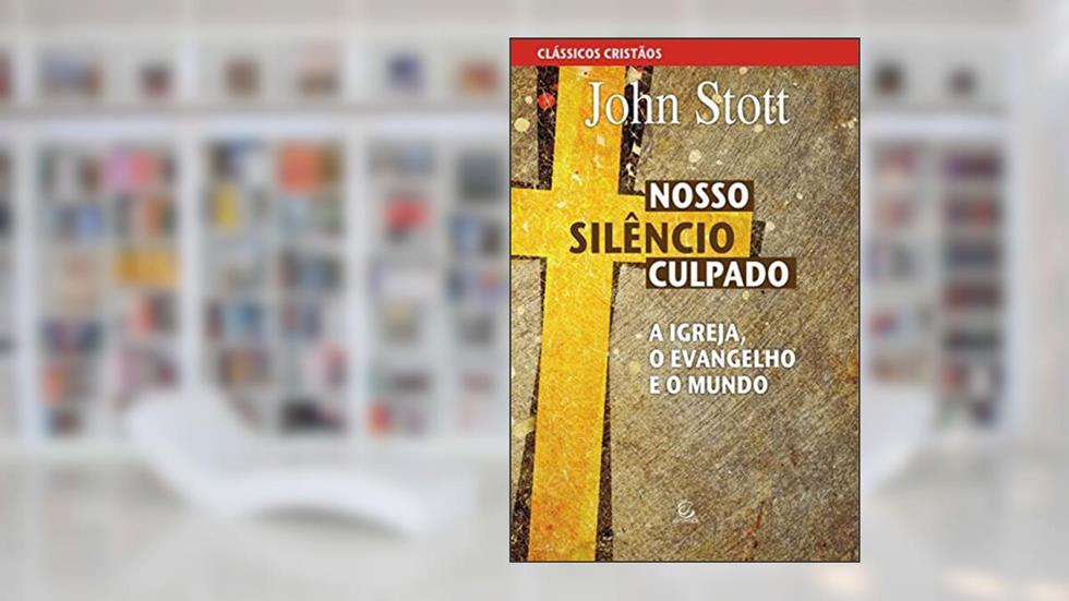 Nosso Silêncio Culpado, do autor John Stott