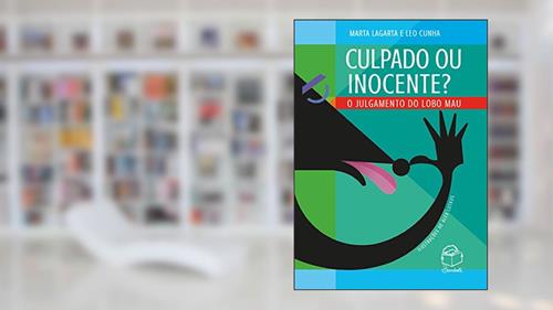 Capa de Culpado ou inocente?: O julgamento do lobo mau, do autor Marta Lagarta; Leo Cunha