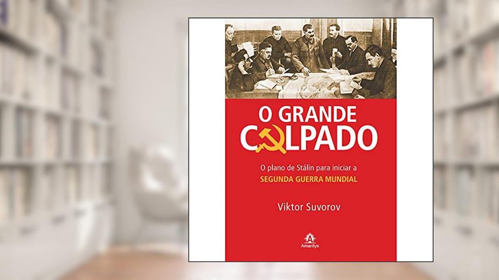 O grande culpado: O Plano De Stálin Para Iniciar A Segunda Guerra Mundial, do autor Viktor Suvorov