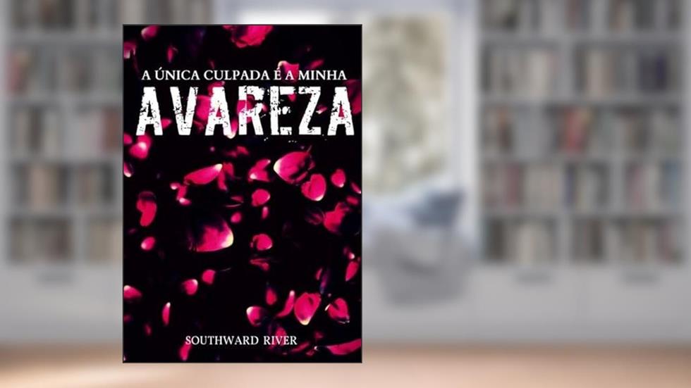 A Unica Culpada e a Minha Avareza, do autor Southward River
