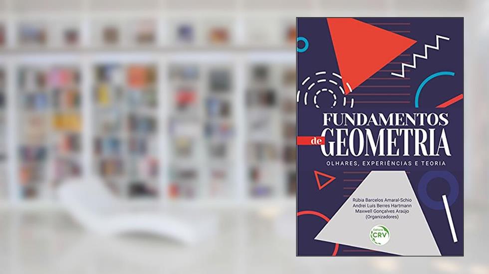 Fundamentos de geometria: olhares, experiências e teoria, do autor Rúbia Barcelos Amaral-Schio; Andrei Luís Berres Hartmann; Maxwell Gonçalves Araújo