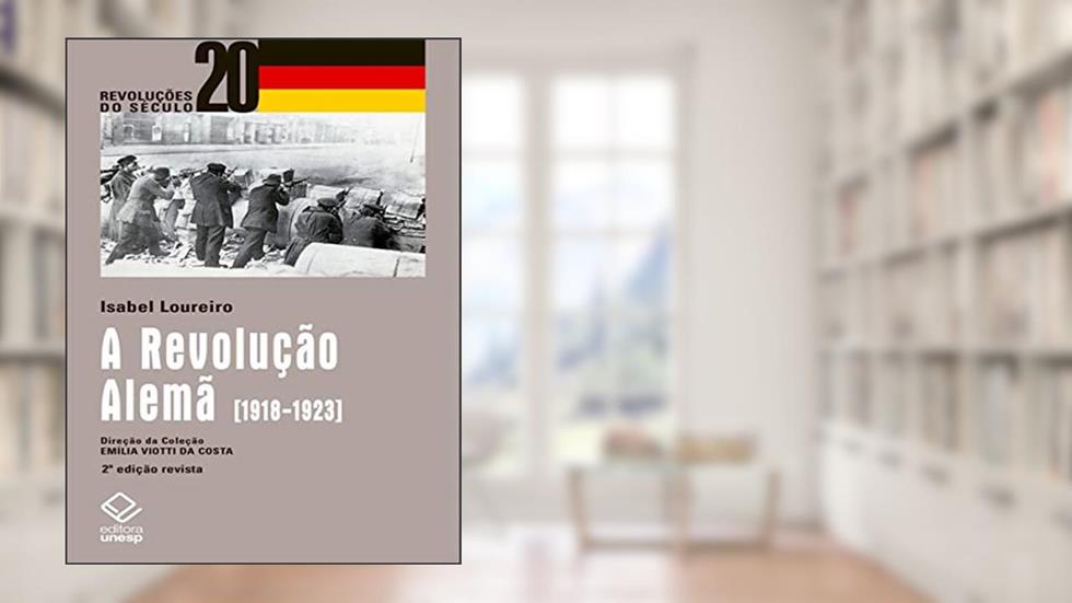 A Revolução Alemã: 2ª edição 1918-1923, do autor Isabel Loureiro