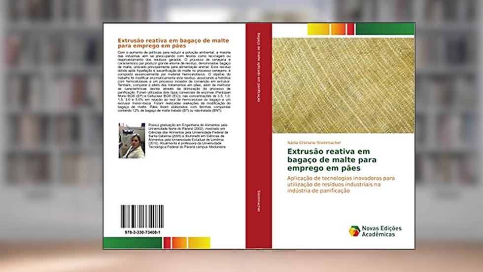 Extrusão reativa em bagaço de malte para emprego em pães: Aplicação de tecnologias inovadoras para utilização de resíduos industriais na indústria de panificação, do autor Nádia Cristiane Steinmacher