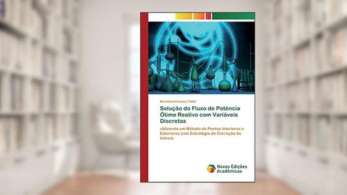 Capa de Solução do Fluxo de Potência Ótimo Reativo com Variáveis Discretas: utilizando um Método de Pontos Interiores e Exteriores com Estratégia de Correção de Inércia, do autor Marielena Fonseca Tófoli