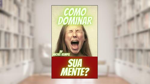Capa de como dominar sua mente e Suas Emoções, do autor michel kempel