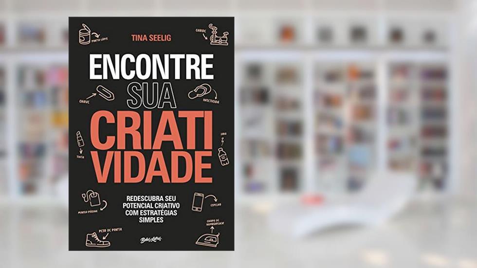 Encontre sua Criatividade: Redescubra seu potencial criativo com estratégias simples, do autor Tina Seelig