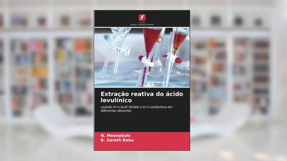 Extração reativa do ácido levulínico: usando tri-n-butil fosfato e tri-n-octilamina em diferentes diluentes, do autor N. Meenakshi; B. Sarath Babu