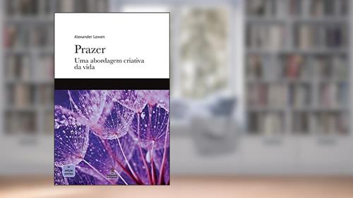 Capa de Prazer: Uma abordagem criativa da vida, do autor Alexander Lowen