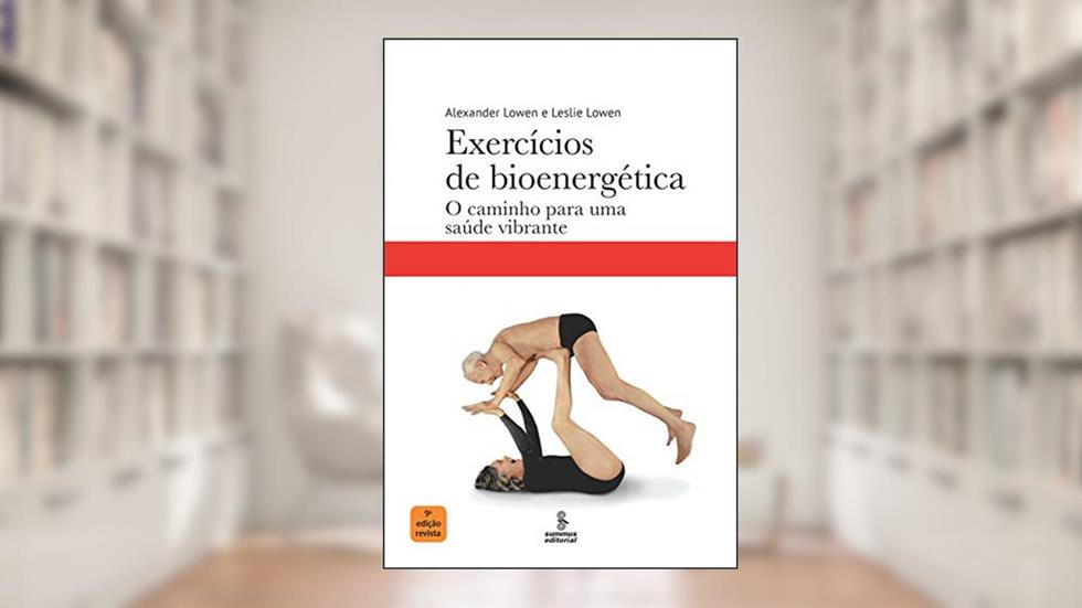 Exercícios de bioenergética: O caminho para uma saúde vibrante, do autor Alexander Lowen; Leslie Lowen