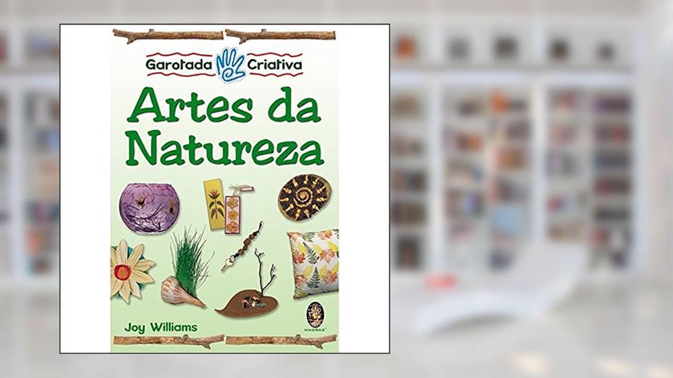 Garotada Criativa - Artes da Natureza, do autor Joy Williams