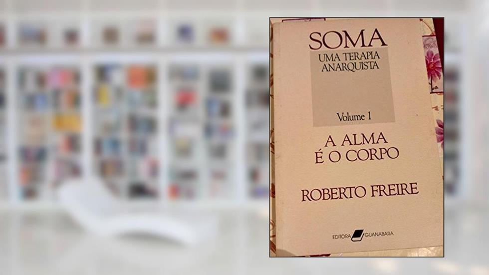 Soma: Uma Terapia Anarquista (Portuguese Edition), do autor Roberto Freire
