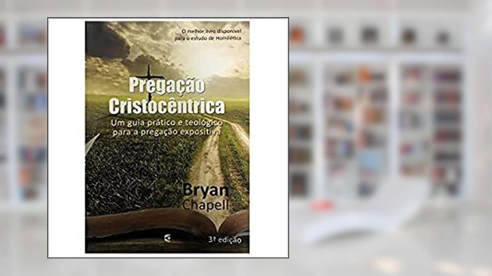 Pregação Cristocêntrica, do autor Bryan Chapell