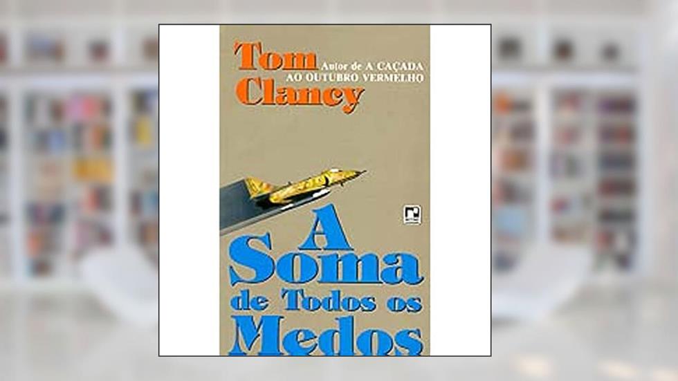 A Soma de Todos os Medos, do autor Tom Clancy