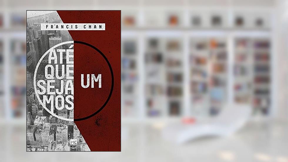 Até que sejamos um, do autor Francis Chan