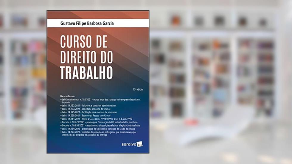 Curso de Direito do Trabalho - 17ª edição 2022, do autor Gustavo Filipe Barbosa Garcia