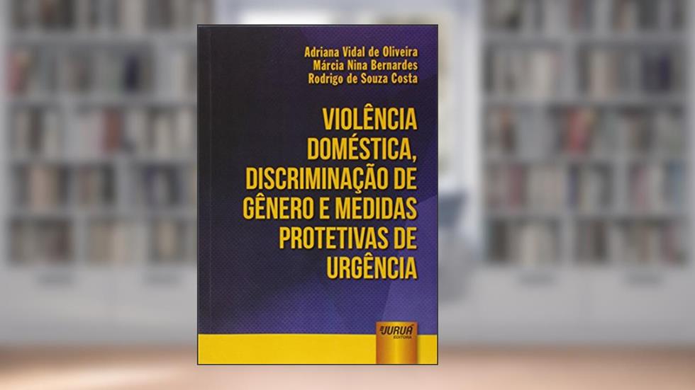 Violência Doméstica, Discriminação de Gênero e Medidas Protetivas de Urgência, do autor Adriana Vidal de Oliveira; Márcia Nina Bernardes; Rodrigo de Souza Costa