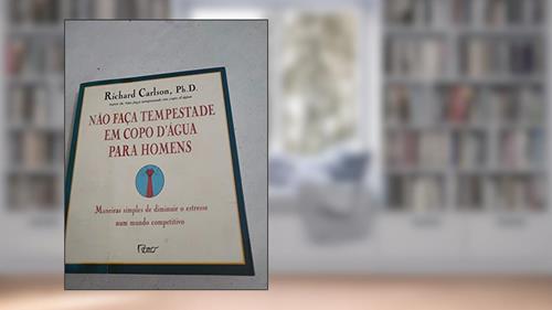 Capa de Não faça tempestade em copo d'água para homens, do autor Richard Carlson