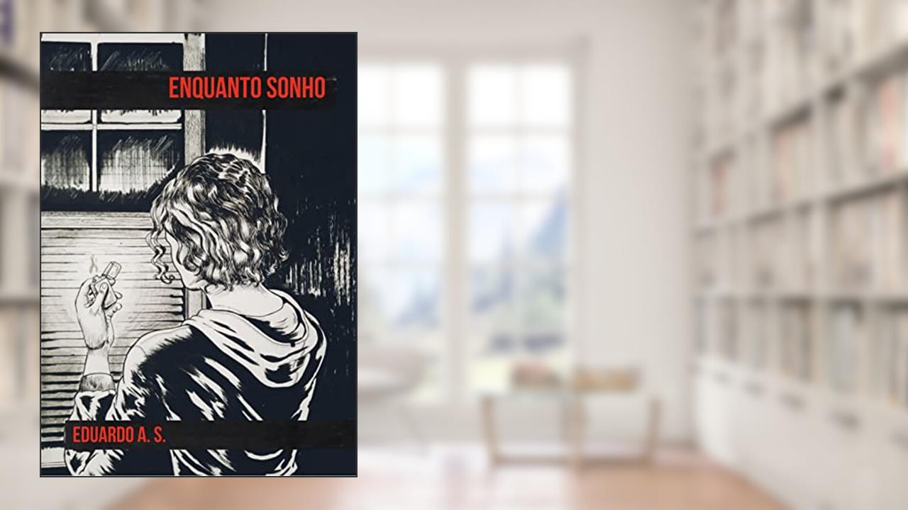 Enquanto Sonho, do autor Eduardo A. S.