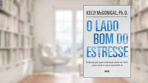 Capa de O Lado Bom do Estresse, do autor Kelly Mc Gonigal