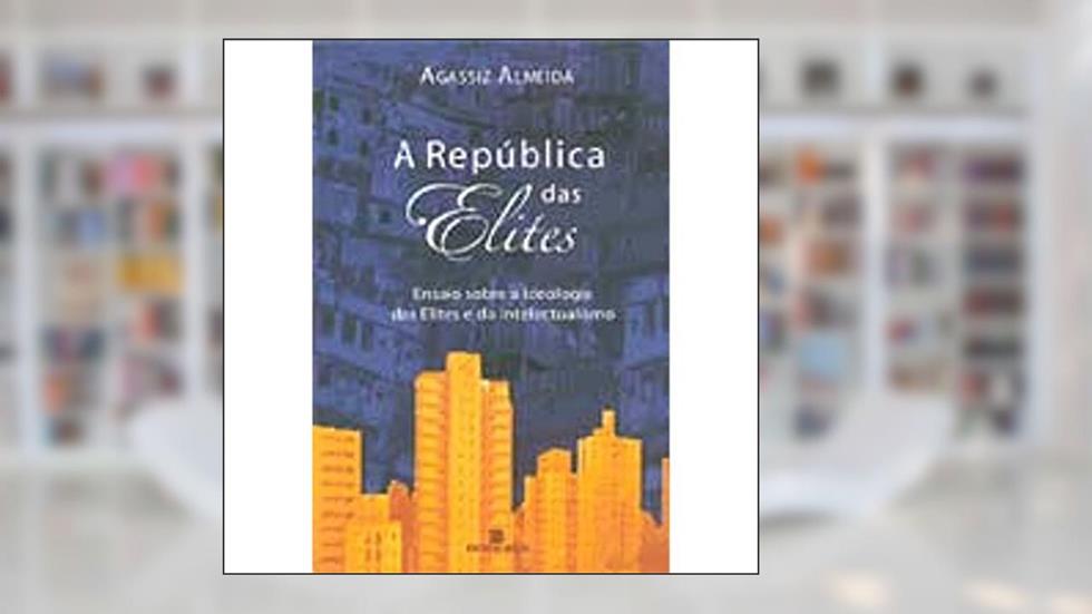 A República das Elites, do autor Agassiz Almeida
