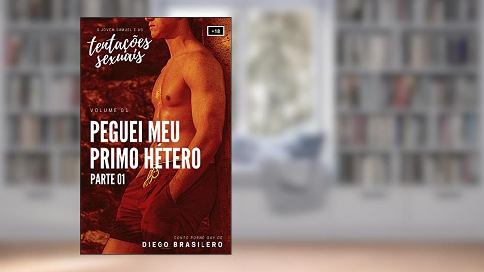 Peguei meu primo hétero - Parte 01 (O Jovem Samuel e as Tentações Sexuais - Vol. 01) [Conto erótico gay], do autor Diego Brasilero