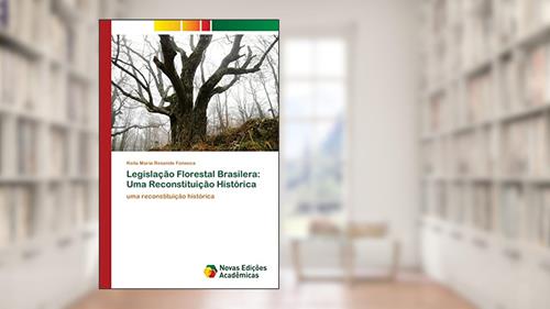Capa de Legislação Florestal Brasilera: Uma Reconstituição Histórica, do autor Keila Maria Resende Fonseca