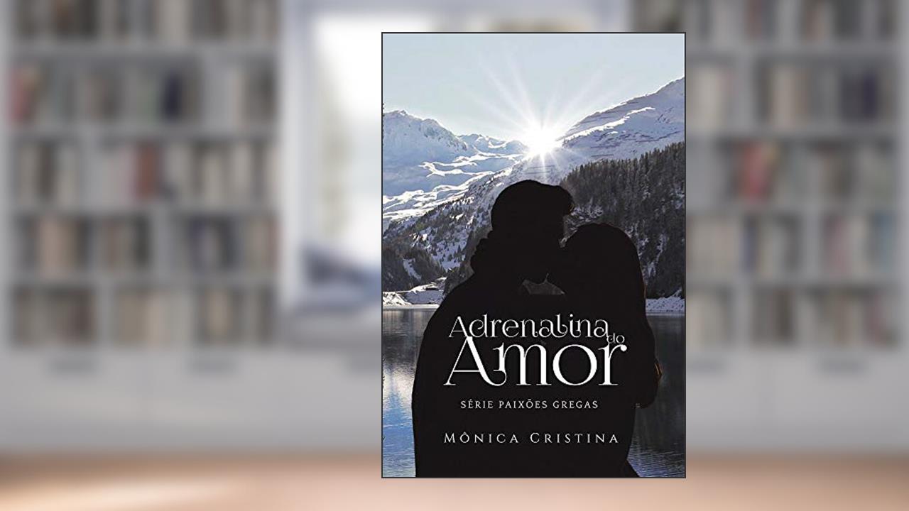 Adrenalina do Amor (Série Paixões Gregas Livro 3), do autor Mônica Cristina