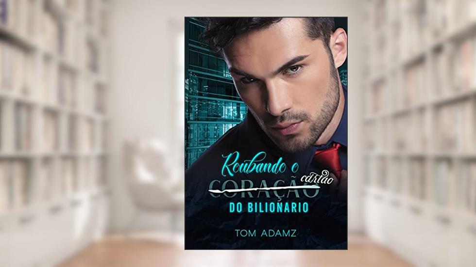 Roubando O Cartão do Bilionário, do autor Tom Adamz