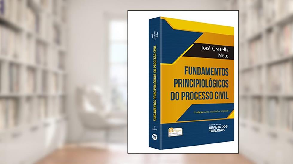Fundamentos Principiológicos do Processo Civil, do autor José Cretella Neto