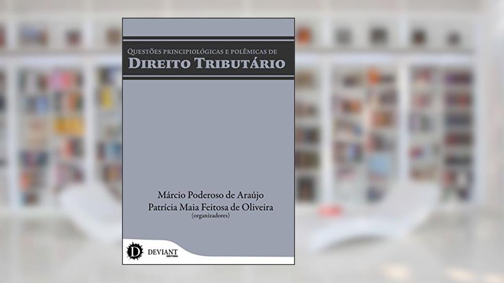Questões Principiológicas e Polêmicas de Direito Tributário, do autor Márcio Poderoso de Araújo; Patrícia Maia Feitosa de Oliveira