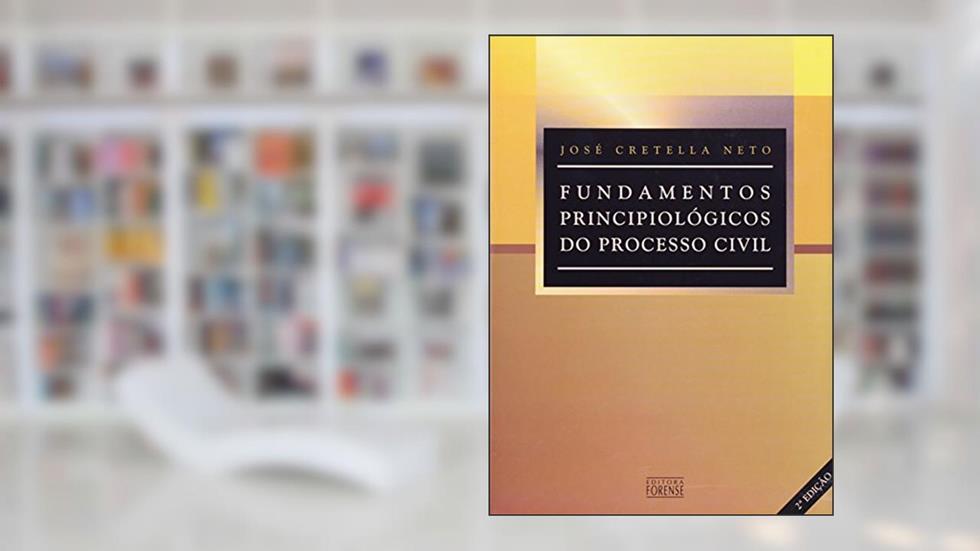 Fundamentos Principiológicos do Processo Civil, do autor Cretella Neto