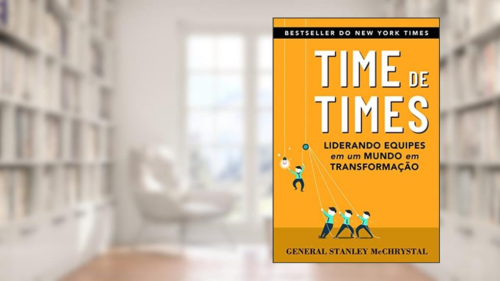 Time de Times: liderando equipes em um mundo em transformação, do autor Stanley McChrystal
