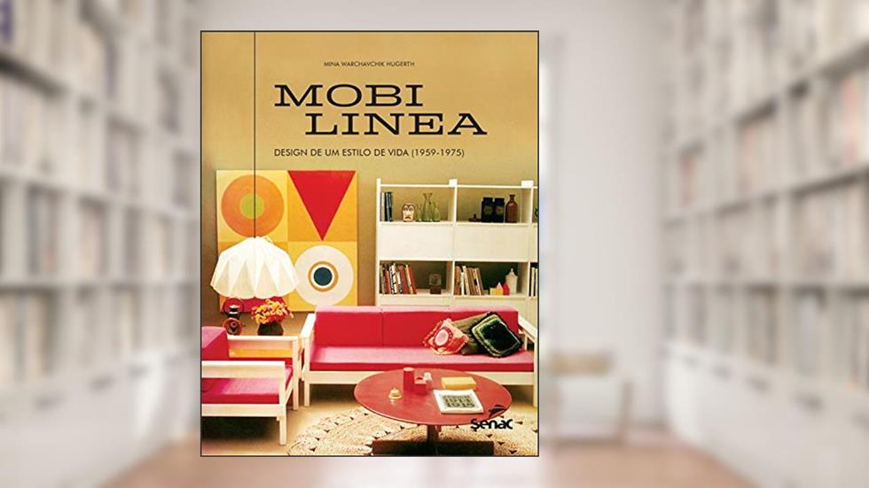 Mobilinea: Design de um estilo de vida (1959-1975), do autor Mina Warchavchik Hugerth