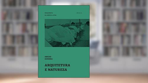 Capa de Arquitetura e natureza (Pensamento da América Latina Livro 1), do autor Abilio Guerra