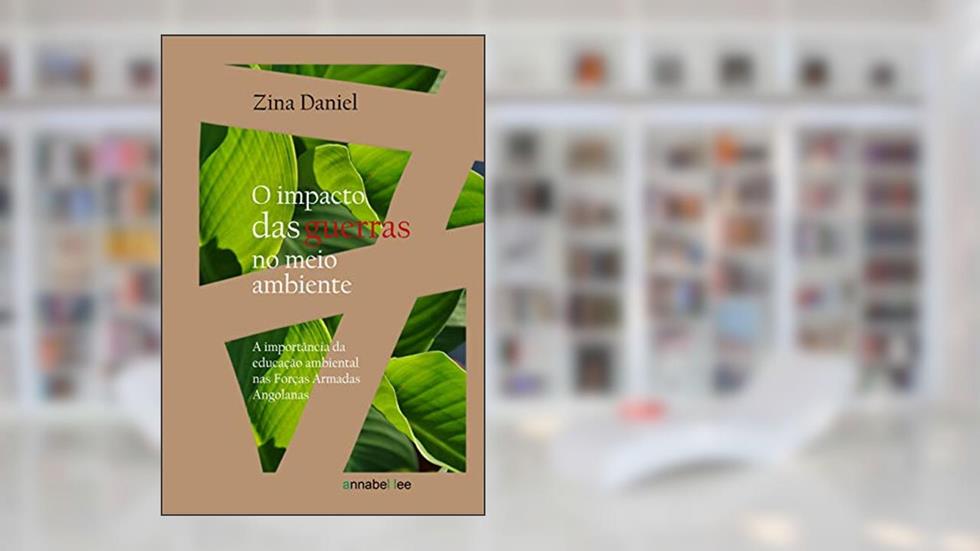 O impacto das guerras no meio ambiente: A importância da educação ambiental nas Forças Armadas Angolanas, do autor Zina Daniel