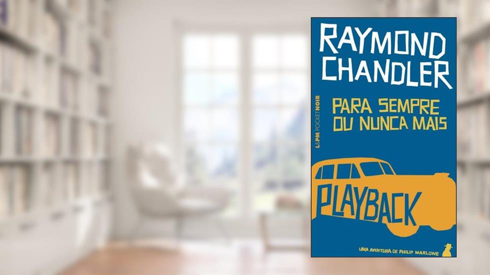 Para Sempre Ou Nunca Mais. Playback - Coleção L&PM Pocket, do autor Raymond Chandler