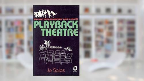 Capa de Playback theatre: uma nova forma de expressar ação e emoção, do autor Jo Salas