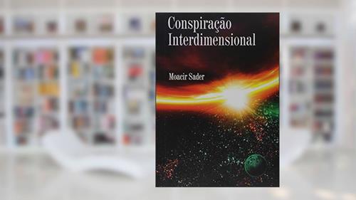 Capa de Conspiração Interdimensional, do autor Moacir Sader