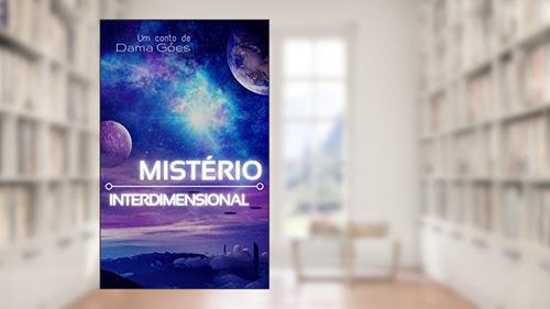 Capa de Mistério Interdimensional, do autor Dama Góes