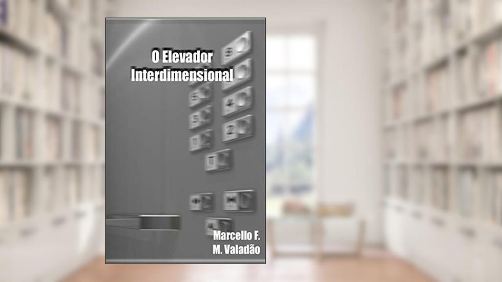 O Elevador Interdimensional (Contos - Marcello Valadão), do autor Marcello Valadão; Felipe de Jesus Vieira