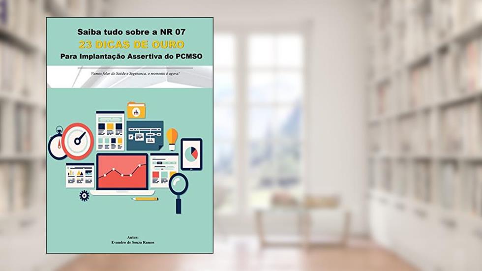 23 DICAS DE OURO PARA IMPLANTAÇÃO DA NR 07 - PCMSO: Para uma Elaboração e Implantação Assertiva do PCMSO., do autor Evandro de Souza Ramos