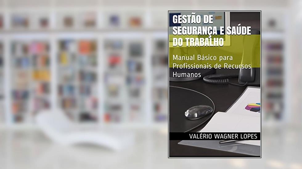 Gestão de Segurança e Saúde do Trabalho: Manual Básico para Profissionais de Recursos Humanos, do autor Valério Wagner Lopes