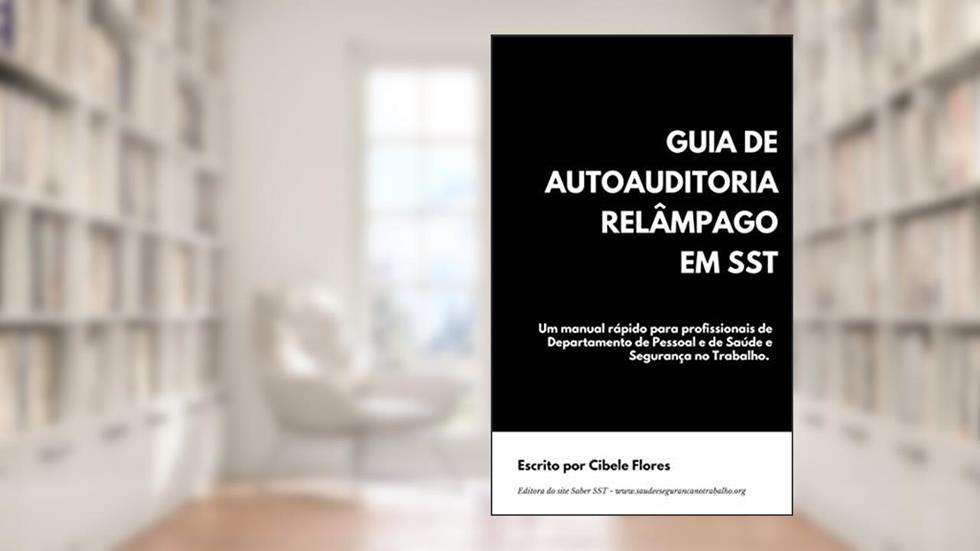 Guia de Autoauditoria Relâmpago em SST: Um manual rápido para profissionais de Departamento de Pessoal e de Saúde e Segurança no Trabalho., do autor Cibele Flores
