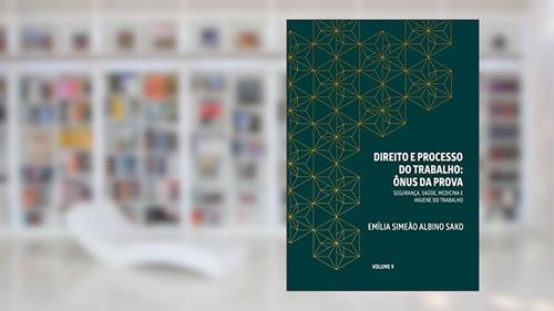 Capa de DIREITO E PROCESSO DO TRABALHO: ÔNUS DA PROVA: SEGURANÇA, SAÚDE, HIGIENE E MEDICINA DO TRABALHO, do autor Emília Simeão Albino Sako