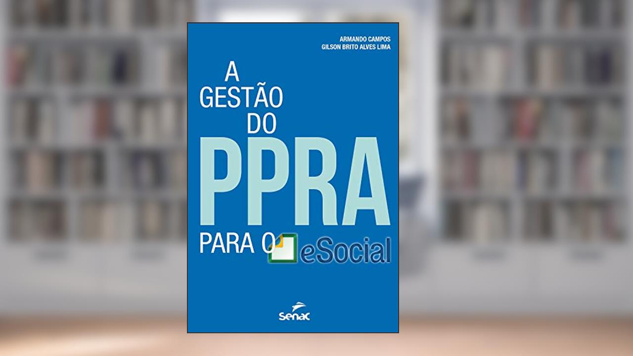 A gestão do PPRA para o eSocial, do autor Armando Campos; Gilson Brito Alves Lima